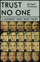 Trust No One: Inside the World of Deepfakes 1529347971 Book Cover