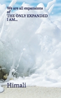 We are all expansions of THE ONLY EXPANDED I AM... B0FF32V8X2 Book Cover