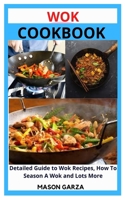 Wok Cookbook: Detailed Guide to Wok Recipes, How To Season A Wok and Lots More null Book Cover