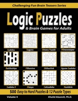 Logic Puzzles & Brain Games for Adults: 500 Easy to Hard Puzzles & 12 Puzzle Types (Sudoku, Fillomino, Battleships, Calcudoku, Binary Puzzle, ... (Challenging Fun Brain Teasers Series) 9922636123 Book Cover