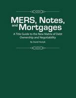 MERS, Notes, and Mortgages: A Title Guide to the New Matrix of Debt Ownership and Negotiability 1499334818 Book Cover