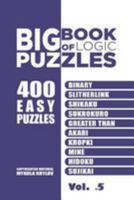 Big Book Of Logic Puzzles - 400 Easy Puzzles: Binary, Slitherlink, Shikaku, Sukrokuro, Greater than, Akari, Kropki, Mine, Hidoku, Sujikai (Volume 5) 1544769652 Book Cover