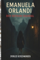 Emanuela Orlandi – Der Vatikan-Skandal: Ein ungeklärter Vermisstenfall, vertuschte Wahrheiten und das dunkle Herz Roms – True Crime zwischen Papst, Mafia und Geheimdiensten (German Edition) B0F7RJMRTG Book Cover