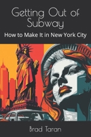 Getting Out of Subway: How to Make It in New York City B0BTXLV1GR Book Cover