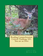 Reading Comprehension Critical Thinking 101: You Are So Deer 1548784443 Book Cover