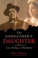 The Godfather's Daughter: An Unlikely Story of Love, Healing, and Redemption 1401938809 Book Cover