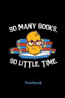 So Many Books, So Little Time Notebook: Liniertes Notizbuch f�r K�ken, B�cher, Leseratten, Studenten, Sch�ler und Bibliothek Fans - Notizheft Klatte f�r M�nner, Frauen und Kinder 1096484005 Book Cover