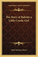 The story of Babette: a little Creole girl 124109814X Book Cover