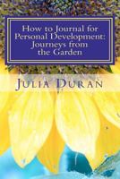 How to Journal for Personal Development: Journeys from the Garden: Guided Journaling Manual Two 1466302283 Book Cover