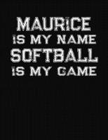 Maurice Is My Name Softball Is My Game: Softball Themed College Ruled Compostion Notebook - Personalized Gift for Maurice 1712473247 Book Cover