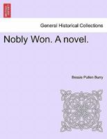 Nobly Won. A novel. 1241401551 Book Cover