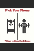 F*ck Your Phone: 7 Days to Gym Confidence B0CRPTF5X1 Book Cover