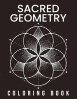 Sacred Geometry Coloring Book: Amazing Large Print Stress Relieving Patterns Coloring Designs For Girls, Boys, Teens, Women, Men, Senior And Adults Relaxation B08VYFJXX6 Book Cover