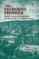 The Selborne Pioneer: Gilbert White as Naturalist and Scientist: A Re-Examination 0754607496 Book Cover
