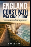 England Coast Path Walking Guide: Stages, Distances & Multi-Day Itineraries B0H13V9JMN Book Cover