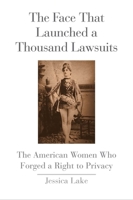 The Face That Launched a Thousand Lawsuits: The American Women Who Forged a Right to Privacy 0300214227 Book Cover