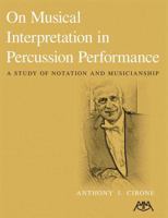 On Musical Interpretation in Percussion Peformance: A Study of Notation and Musicianship 1574631020 Book Cover