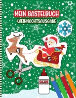 Mein Bastelbuch Weihnachtsausgabe: Ein Lustiges Weihnachten Aktivit�tsbuch - Handwerksbuch F�r Kleine M�dchen Und Jungen Nette Geschenkidee Schnitt & Farbe & Vergangenheit B08QBRGQPY Book Cover