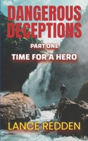 DANGEROUS DECEPTIONS Part 1: Time For a Hero B0DQ7Y77FG Book Cover