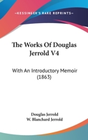 The Works Of Douglas Jerrold V4: With An Introductory Memoir 1164106791 Book Cover