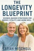 The Longevity Blueprint: Science-Backed Strategies for Energy, Vitality, and Aging Well B0FPM8B47S Book Cover