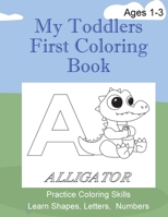 My Toddlers First Coloring Book: Great for ages 1-3 to practice learning skills B0BXDHCCK4 Book Cover