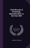 Vital Records of Sturbridge, Massachusetts, to the Year 1850 1355864429 Book Cover