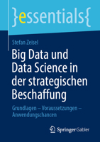 Big Data und Data Science in der strategischen Beschaffung: Grundlagen – Voraussetzungen – Anwendungschancen (essentials) (German Edition) 3658312017 Book Cover