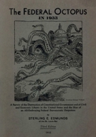 The Federal Octopus in 1933: A Survey of the Destruction of Constitutional Government and of Civil and Economic Liberty in the United States and the ... All-Embracing Federal Bureaucratic Despotism 2925369170 Book Cover