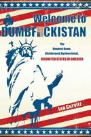 Welcome to Dumbfuckistan: The Dumbed-Down, Disinformed, Dysfunctional, Disunited States of America 1523313951 Book Cover