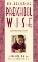 On Becoming Preschool Wise: Optimizing Educational Outcomes What Preschoolers Need to Learn (On Becoming. . .)