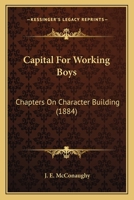 Capital For Working Boys: Chapters On Character Building 0469085118 Book Cover