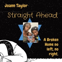 Straight Ahead: A Broken Home no left, no right. 1732318840 Book Cover