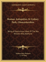 Roman Antiquities At Lydney Park, Gloucestershire: Being A Posthumous Work Of The Rev. William Hiley Bathurst 1147299404 Book Cover