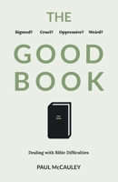 The Good Book: Dealing with Bible Difficulties 1787988988 Book Cover