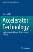 Accelerator Technology: Applications in Science, Medicine, and Industry 3030623076 Book Cover
