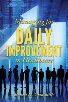 Managing for Daily Improvement in Healthcare 1494918951 Book Cover
