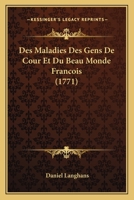 Des Maladies Des Gens De Cour Et Du Beau Monde Francois (1771) 1275242650 Book Cover