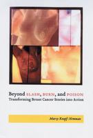 Beyond Slash, Burn, and Poison: Transforming Breast Cancer Stories into Action 0813534712 Book Cover