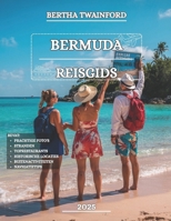 Bermuda Reisgids 2025: Ontdek prachtige stranden, historische steden, buiten avonturen, unieke cultuur, snorkelplekken, lokale smaken, must-see ... ontsnappingen met lokale tips (Dutch Edition) B0F8TYKGTL Book Cover