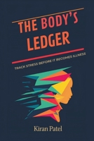 The Body's Ledger: Track Stress Before It Becomes Illness: Notice patterns and protect health with early signals 9377788684 Book Cover