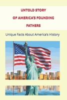UNTOLD STORY OF AMERICA’S FOUNDING FATHERS: Unique Facts About America’s History B0FTVL856T Book Cover