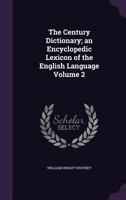 The Century Dictionary; an Encyclopedic Lexicon of the English Language Volume 2 1377978680 Book Cover