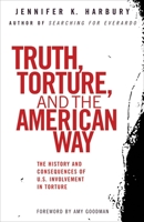 Truth, Torture, and the American Way: The History and Consequences of U.S. Involvement in Torture 0807003077 Book Cover