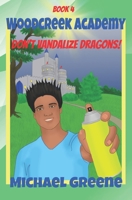 Don't Vandalize Dragons! (Woodcreek Academy) 1713312883 Book Cover