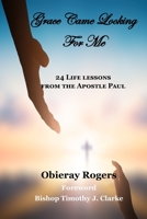 Grace Came Looking For Me: Lessons from the apostle Paul B0BXNKPVZZ Book Cover