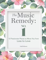 The Music Remedy: No. 1 - 12 Passionate Pieces to Move You from Loss to Love B09NGVLJWS Book Cover