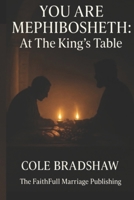 You Are Mephibosheth:: At The Kings Table B0FPDS1C8K Book Cover