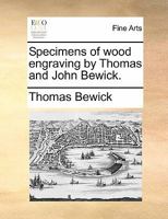 Specimens of wood engraving by Thomas and John Bewick. 1170817521 Book Cover