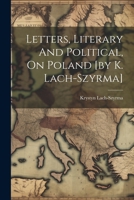 Letters, Literary And Political, On Poland [by K. Lach-szyrma] 102225796X Book Cover